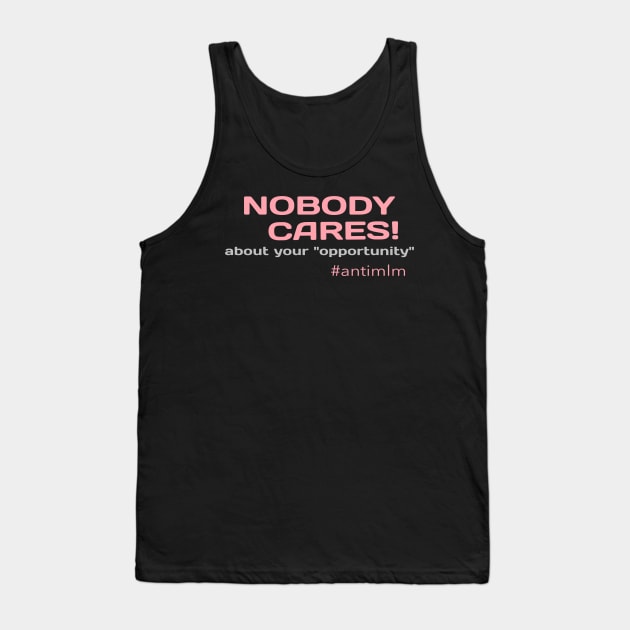 Nobody Cares About Your Opportunity #antimlm Tank Top by Lone Wolf Works